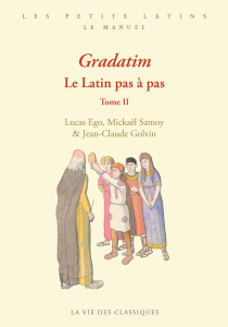 Gradatim. Le latin pas à pas. Tome 2 - Ego Lucas ; Samoy Mickaël ; Golvin Jean-Claude