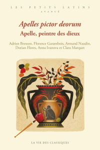 Apelles, pictor deorum. Apelle, peintre des dieux, Edition bilingue français-latin - Bresson Adrien ; Garambois-Vasquez Florence ; Naud