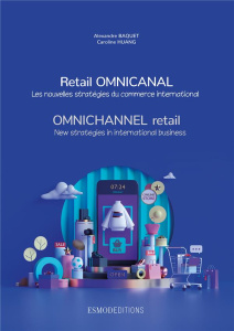 Retail omnicanal. Les nouvelles stratégies du commerce international, Edition bilingue français-angl - Baquet Alexandre ; Huang Caroline