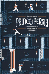 La création de Prince of Persia. Carnets de bord de Jordan Mechner 1985-1993 - Mechner Jordan ; Alloin Jean