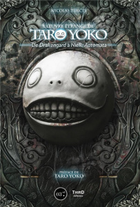 L'oeuvre étrange de Taro Yoko. De Drakengard à NieR: Automata, Edition de luxe - Turcev Nicolas ; Yoko Taro