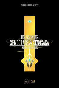 Les Légendes Xenogears & Xenosaga. Monolithes brisés - Clercq Charles de ; Honeywood Richard
