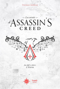 Les secrets d'Assassin's Creed. De 2007 à 2014 : L'Envol - Méreur Thomas ; Désilets Patrick