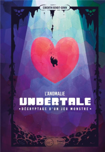 L'Anomalie Undertale. Décryptage d'un jeu monstre - Benoit-Gonin Corentin