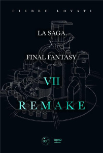 La saga Final Fantasy. VII Remake - Lovati Pierre