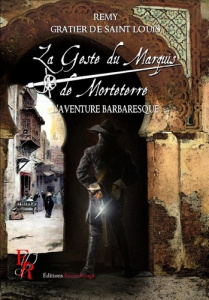 La Geste du Marquis de Morteterre Tome 2 : L'aventure barbaresque - Gratier de Saint Louis Rémy