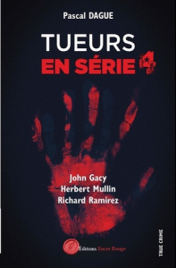 Tueur en série. Tome 4, John Gacy, Herbert Mullin, Richard Ramirez - Dague Pascal