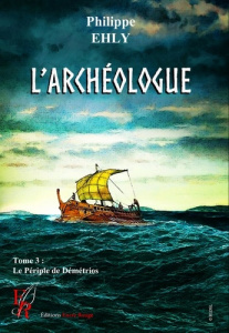 L'archéologue. Tome 3, Le périple de démétrios - Ehly Philippe