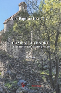 Hameau à vendre. A la recherche des racines perdues - Leccia Jean-Baptiste