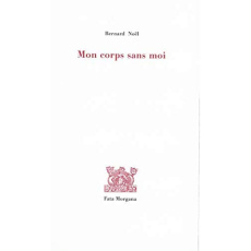 Mon corps sans moi - Noël Bernard ; Daufresne Damien