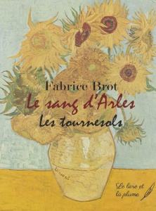 Le sang d'Arles. Les Tournesols - Brot Fabrice