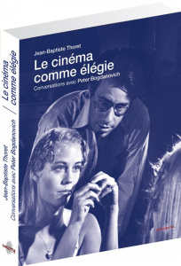 Le cinéma comme élégie. Entretiens avec Peter Bogdanovich, avec 1 DVD - Thoret Jean-Baptiste ; Bogdanovich Peter