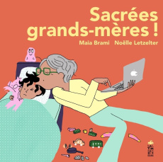 Sacrées grands-mères ! - Brami Maïa ; Letzelter Noëlle