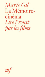 La mémoire-cinéma. Lire Proust par les films - Gil Marie