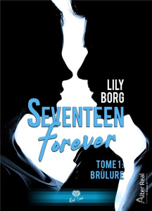 Seventeen Forever Tome 1 : Brûlure - Borg Lily