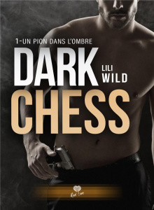 Dark Chess Tome 1 : Un pion dans l'ombre - Wild Lili