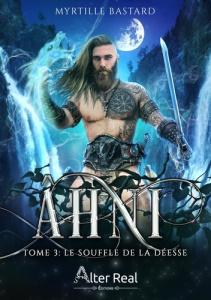 Ahni Tome 3 : Le souffle de la Déesse - Bastard Myrtille