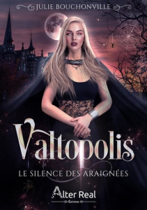 Valtopolis Tome 1 : Le silence des araignées - Bouchonville Julie