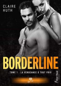 Borderline Tome 1 : La vengeance à tout prix - Huth Claire