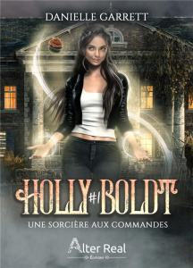 Holly Boldt Tome 1 : Une sorcière aux commandes - Garrett Danielle ; Nicey Julie