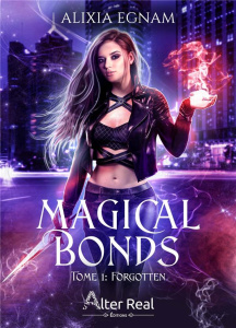 Magical Bonds Tome 1 : Forgotten - Egnam Alixia