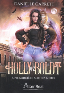 Holly Boldt Tome 2 : Une sorcière sur les nerfs - Garrett Danielle ; Nicey Julie