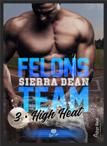 Felons Team. Tome 3, High Heat - Dean Sierra