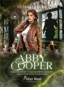 Abby Cooper Tome 3 : Une médium une maison hantée = maux de tête garantis ! - Laurie Victoria