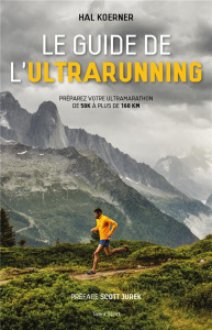 Le guide de l'ultrarunning - Koerner Hal ; Brolles Yannick ; Jurek Scott