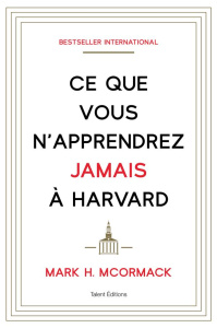 Ce que vous n'apprendrez jamais à Harvard - McCormack Mark ; Brolles Yannick