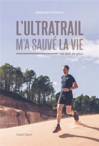L'ultratrail m'a sauvé - Climent Sébastien
