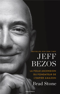 Jeff Bezos. La folle ascension du fondateur de l'empire Amazon - Stone Brad ; Berge Grégory