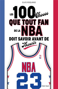 Les 100 choses que tout fan de la NBA doit savoir avant de mourir - Roquand Elvis