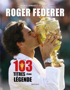 Roger Federer. Les 103 titres d'une légende - Bringuier Emmanuel ; Pichené Julien
