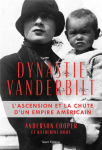 Dynastie Vanderbilt. L'ascension et la chute d'un empire américain - Cooper Anderson ; Howe Katherine ; Berge Grégory