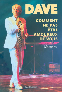 Comment ne pas être amoureux de vous. Mémoires - DAVE