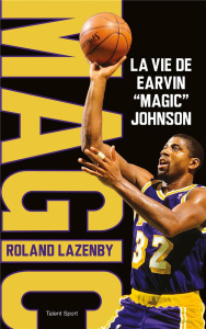 Magic. La vie de Earvin "Magic" Johnson - Lazenby Roland ; Bougard Olivier ; Mauboussin Mika