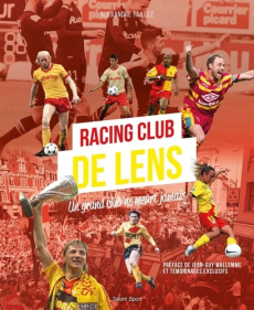 Racing Club de Lens. Un grand club ne meurt jamais - Taillez Alexandre