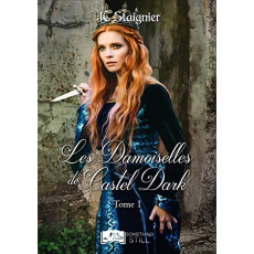Le Destin des coeurs perdus Tome 1 : Les Damoiselles de Castel Dark - Staignier JC