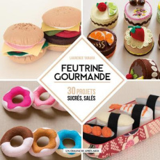 Feutrine Gourmande. 30 projets sucrés, salés - Tanaka Laurence