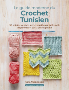 Le guide moderne du Crochet Tunisien. 150 points indispensables avec les échantillons à taille réell - Nikipirowicz Anna ; Laurent Barbara