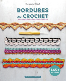 Bordures au crochet. 145  modèles - Baldelli Bernadette ; Constantin Jean-Sébastien