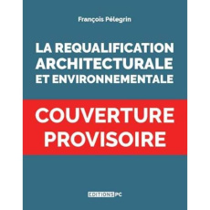 Requalification urbaine, architecturale & environnementale - Pélegrin François ; Pelletier Philippe
