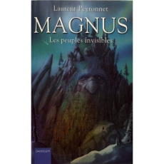 Magnus Tome 3 : Les peuples invisibles - Peyronnet Laurent