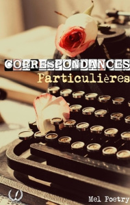 Correspondances particulières. Tome 2 - Poetry Mel