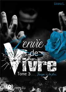 L'envie de vivre Tome 3 : Jusqu'à la fin - L. Licora