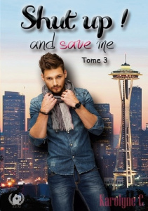 Shut up ! and save me Tome 3 - C. Karolyne