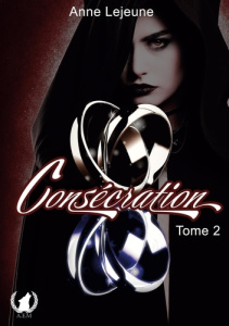 Consécration Tome 2 - Lejeune Anne