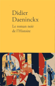 Le roman noir de l'Histoire - Daeninckx Didier ; Boucheron Patrick