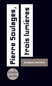 Pierre Soulages, trois lumières. Edition revue et augmentée - Laurans Jacques